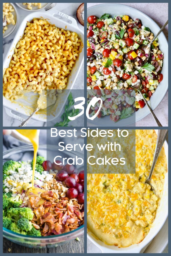 Graphic for 30 Best Sides to Serve with Crab Cakes consisting of four photos: Macaroni and cheese, chopped vegetable salad, broccoli bacon salad and creamed corn.